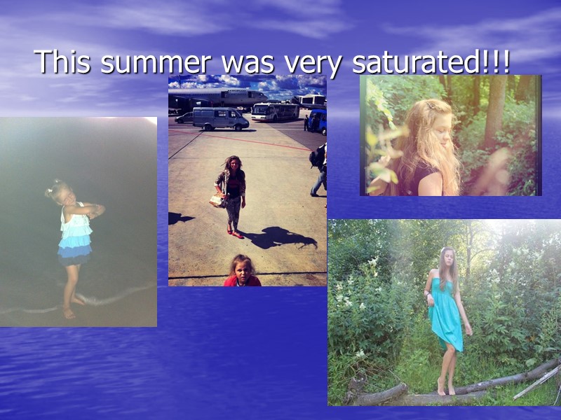 This summer was very saturated!!!